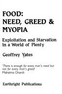 Cover of: Food, need, greed & myopia: exploitation and starvation in a world of plenty