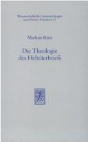 Cover of: Die Theologie des Hebräerbriefs: ihre Verankerung in der Situation des Verfassers und seiner Leser