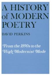 Cover of: A History of Modern Poetry, Volume I, From the 1890s to the High Modernist Mode by David Perkins
