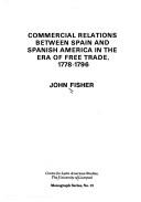 Cover of: Commercial relations between Spain and Spanish America in the era of free trade, 1778-1796