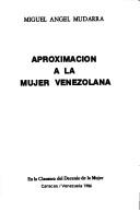 Cover of: Aproximación a la mujer venezolana by Miguel Angel Mudarra