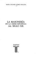 Cover of: La masonería en la crisis española del siglo XX