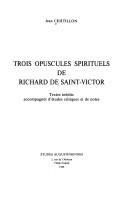 Cover of: Trois opuscules spirituels de Richard de Saint-Victor: textes inédits accompagnés d'études critiques et de notes