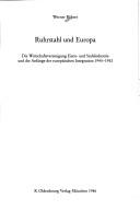 Cover of: Ruhrstahl und Europa: die Wirtschaftsvereinigung Eisen- und Stahlindustrie und die Anfänge der europäischen Integration 1945-1952