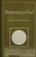 Cover of: Beginning's end by Fadhlalla Haeri