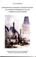 Cover of: Idéologie révolutionnaire et pratique politique de la France en Rhénanie de 1794 à 1801 by Alois Schumacher