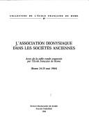 Cover of: L' Association dionysiaque dans les sociétés anciennes by organisée par l'Ecole française de Rome, Rome, 24-25 mai 1984.