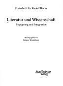 Cover of: Literatur und Wissenschaft: Begegnung und Integration : Festschrift für Rudolf Baehr