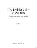 Cover of: The English garden in our time: from Gertrude Jekyll to Geoffrey Jellicoe