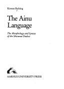 Cover of: The Ainu language: the morphology and syntax of the Shizunai dialect