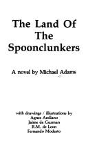 Cover of: The land of the spoonclunkers: a novel