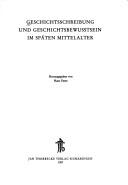 Cover of: Geschichtsschreibung und Geschichtsbewusstsein im späten Mittelalter
