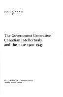 Cover of: The government generation: Canadian intellectuals and the state, 1900-1945