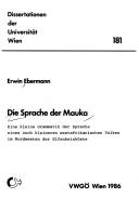 Cover of: Die Sprache der Mauka: eine kleine Grammatik der Sprache eines noch kleineren westafrikanischen Volkes im Nordwesten der Elfenbeinküste