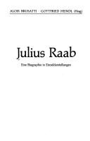 Julius Raab by Alois Brusatti, Gottfried Heindl