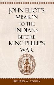 John Eliot's mission to the Indians before King Philip's War by Richard W. Cogley