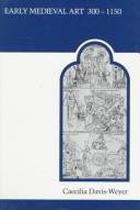 Cover of: Early medieval art, 300-1150 by Caecilia Davis-Weyer