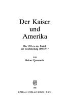 Cover of: Der Kaiser und Amerika: die USA in der Politik der Reichsleitung 1890-1917
