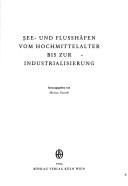 Cover of: See- und Flusshäfen vom Hochmittelalter bis zur Industrialisierung