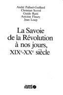 Cover of: La Savoie de la Révolution à nos jours, XIXe-XXe siècle by André Palluel-Guillard ... [et al.].