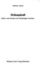 Cover of: Heilungskraft: Motiv und Struktur der Dichtungen Goethes