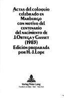 Cover of: Actas del coloquio celebrado en Marburgo con motivo del centenario del nacimiento de J. Ortega y Gasset (1983)