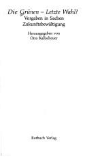 Cover of: Die Grünen, letzte Wahl? by herausgegeben von Otto Kallscheuer.
