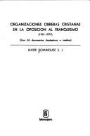 Cover of: Organizaciones obreras cristianas en la oposición al franquismo (1951-1975): con 65 documentos clandestinos e inéditos