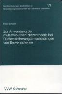 Cover of: Zur Anwendung der multiattributiven Nutzentheorie bei Rückversicherungsentscheidungen von Erstversicherern