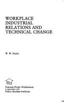 Workplace industrial relations and technical change by W. W. Daniel