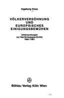 Cover of: Völkerversöhnung und europäisches Einigungsbemühen: Untersuchungen zur Nachtkriegsgeschichte 1945-1951