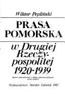 Cover of: Prasa pomorska w Drugiej Rzeczypospolitej, 1920-1939: system funkcjonowania i oblicze społeczno-polityczne prasy polskiej