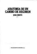 Cover of: Anatomía de un cambio de régimen by José Oneto