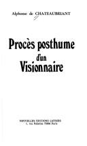 Procès posthume d'un visionnaire by Alphonse de Châteaubriant