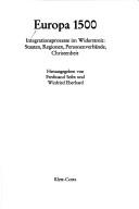 Cover of: Europa 1500: Integrationsprozesse im Widerstreit : Staaten, Regionen, Personenverbände, Christenheit