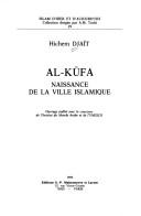 Cover of: Al-Kūfa, naissance de la ville islamique