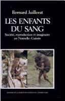 Cover of: Les enfants du sang: société, reproduction et imaginaire en Nouvelle-Guinée