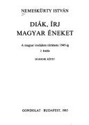 Cover of: Diák, írj magyar éneket: a magyar irodalom története 1945-ig