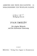 Cover of: Ivan Šmelëv: die religiöse Weltsicht und ihre dichterische Umsetzung