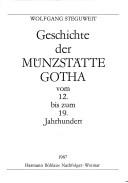 Cover of: Geschichte der Münzstätte Gotha vom 12. bis zum 19. Jahrhundert by Wolfgang Steguweit, Wolfgang Steguweit