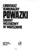 Cover of: Cmentarz Komunalny Powązki dawny Wojskowy w Warszawie by pod redakcją Juliusza Jerzego Malczewskiego ; autorzy Bożena Falkowska-Dybowska ... et al.].