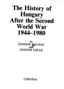 Cover of: The history of Hungary after the Second World War, 1944-1980 by Sándor Balogh