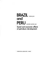 Cover of: Brazil and Peru: social and economic effects of petroleum development