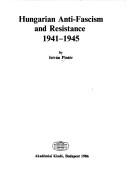 Hungarian anti-fascism and resistance, 1941-1945 by Pintér, István