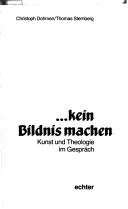 Cover of: --kein Bildnis machen: Kunst und Theologie im Gespräch