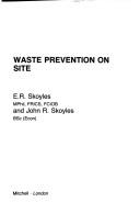 Cover of: Waste prevention on site by E. R. Skoyles