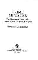 Cover of: Prime Minister: the conduct of policy under Harold Wilson and James Callaghan