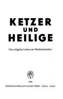 Cover of: Ketzer und Heilige: das religiöse Leben im Hochmittelalter