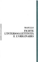 Cover of: Fichte, l'intersoggettività e l'originario