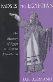 Cover of: Moses the Egyptian: the memory of Egypt in western monotheism